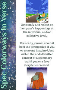 Get comfy and reflect on last year’s happenings at the individual and/or collective level. Poetically journal about it from the perspective of you, or someone imagined, but within the added/shifted context of a secondary world .