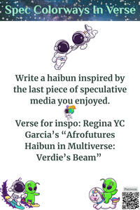 Write a haibun inspired by the last piece of speculative media you enjoyed. Verse for inspo: Regina YC Garcia’s “Afrofutures Haibun in Multiverse: Verdie’s Beam”