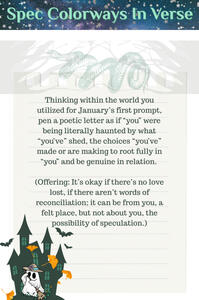 Thinking within the world you utilized for January’s first prompt, pen a poetic letter as if “you” were being literally haunted by what “you’ve” shed, the choices “you’ve” made or are making to root fully in “you” . . .